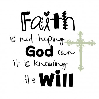 Faith is not hoping God can. It is knowing He will